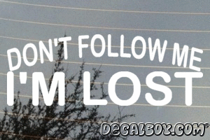 Dont Follow Me Im Lost Vinyl Die-cut Decal