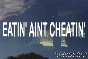 Eatin Aint Cheatin Vinyl Die-cut Decal