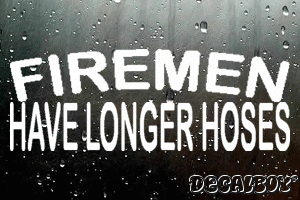 Firemen Have Longer Hoses Vinyl Die-cut Decal