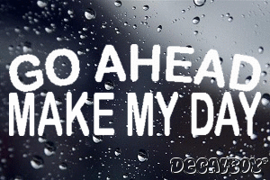 Go Ahead Make My Day Vinyl Die-cut Decal