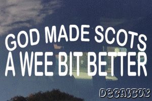 God Made Scots A Wee Bit Better Vinyl Die-cut Decal
