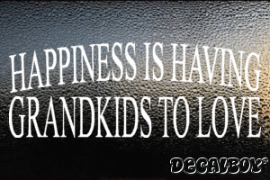 Happiness Is Having Grandkids To Love Vinyl Die-cut Decal