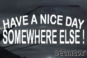Have A Nice Day Somewhere Else Vinyl Die-cut Decal