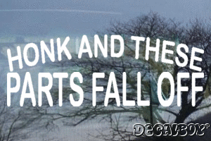 Honk And These Parts Fall Off Vinyl Die-cut Decal