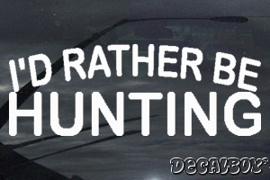 Id Rather Be Hunting Vinyl Die-cut Decal