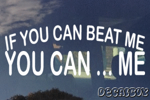 If You Can Beat Me You Can Me Vinyl Die-cut Decal