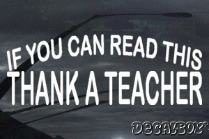 If You Can Read This Thank A Teacher Vinyl Die-cut Decal