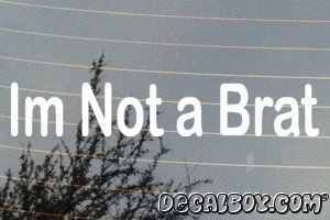 Im Not A Brat Vinyl Die-cut Decal