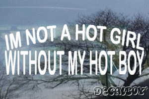 Im Not A Hot Girl Without My Hot Boy Vinyl Die-cut Decal