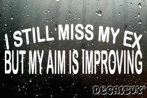 I Still Miss My Ex But My Aim Is Improving Vinyl Die-cut Decal