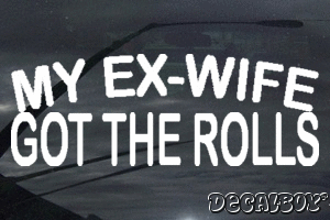 My Ex Wife Got The Rolls Vinyl Die-cut Decal