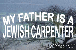 My Father Is A Jewish Carpenter Vinyl Die-cut Decal