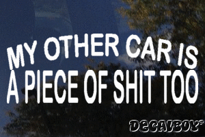 My Other Car Is A Piece Of Shit Too Vinyl Die-cut Decal