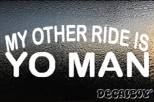 My Other Ride Is Yo Man Vinyl Die-cut Decal