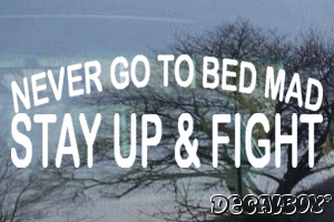 Never Go To Bed Mad Stay Up And Fight Vinyl Die-cut Decal