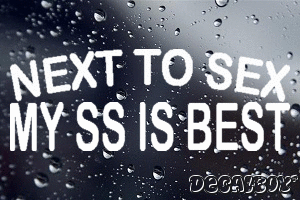 Next To Sex My Ss Is Best Vinyl Die-cut Decal