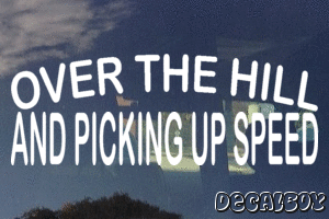 Over The Hill And Picking Up Speed Vinyl Die-cut Decal