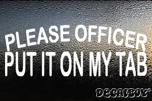 Please Officer Put It On My Tab Vinyl Die-cut Decal