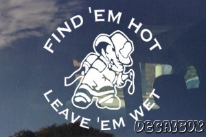 Fireman Findem Hot Leave Em Wet Car Decal