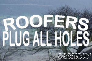 Roofers Plug All Holes Vinyl Die-cut Decal