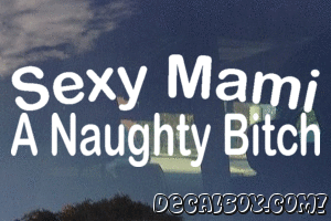 Sexy Mami A Naughty Bitch Vinyl Die-cut Decal