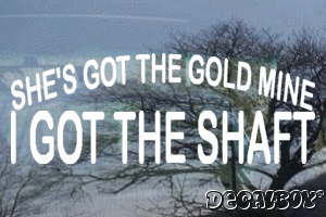 Shes Got The Gold Mine I Got The Shaft Vinyl Die-cut Decal