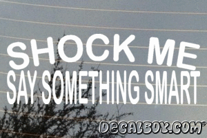 Shock Me Say Something Smart Vinyl Die-cut Decal