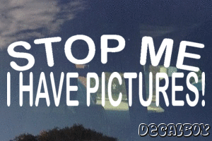 Stop Me I Have Pictures Vinyl Die-cut Decal