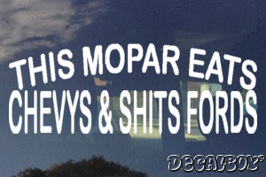 This Mopar Eats Chevys And Shits Fords Vinyl Die-cut Decal