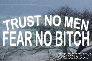 Trust No Men Fear No Bitch Vinyl Die-cut Decal
