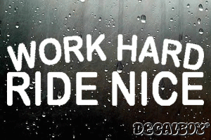 Work Hard Ride Nice Vinyl Die-cut Decal