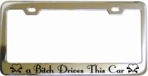 A Bitch Drives This Car Chrome License Frame