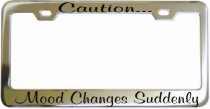 Caution Mood Changes Suddenly Chrome License Frame