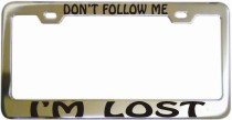 Dont Follow Me Im Lost Chrome License Frame
