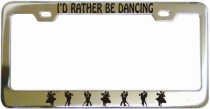 I Rather Be Dancing Chrome License Frame