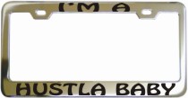 Im A Hustla Baby Chrome License Frame
