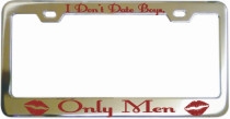 I Dont Date Boys Only Men Chrome License Frame