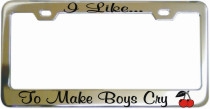 I Like To Make Boys Cry Chrome License Frame