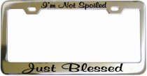 Just Blessed Not Spoiled Chrome License Frame