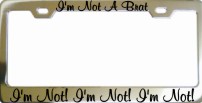 Im Not A Brat Chrome License Frame