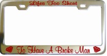 Lifes Too Short To Have A Broke Man Chrome License Frame