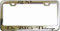 Lil Mamas Do Big Things Chrome License Frame