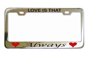 Love Is That Always Chrome License Frame