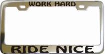 Work Hard Ride Nice Chrome License Frame