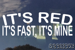 Its Red Its Fast Its Mine Vinyl Die-cut Decal
